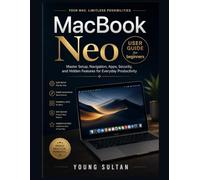 MacBook Neo User Guide for beginners: Master Setup, Navigation, Apps, Security, and Hidden Features for Everyday Productivity