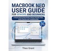 MACBOOK NEO USER GUIDE FOR SENIORS AND BEGINNERS: A Simple Step-by-Step Guide to Setup, Everyday Tasks, Smart Features, and Troubleshooting