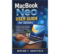 MacBook Neo User Guide for Seniors: Easy Setup, Simple Navigation, and Step-by-Step Instructions to Master macOS, Use Apps, Fix Problems, and Improve Performance
