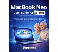 MacBook Neo User Guide for Seniors: Simple Step-by-Step Manuel with Clear Pictures to Master Email, Browse the Web, Make Video Calls, and Handle Everyday Computer Tasks with Confidence