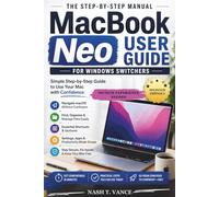 MacBook Neo User Guide for Windows Switchers: The Super easy Step-by-Step Manual to Set Up Your Mac, Navigate macOS with Ease, and Use Your New MacBook Without Confusion or Frustration
