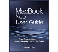 MACBOOK NEO USER GUIDE: From setup to mastery: A comprehensive macOS user guide