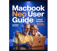 MacBook Neo User Guide (Latest Version): A Comprehensive Step-by-Step Manual for Beginners and Experienced Users to Navigate macOS, Customize ... Advanced Features, and Solve Common Problems
