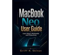 MACBOOK NEO USER GUIDE: Learn Setup, Multimedia, and Productivity