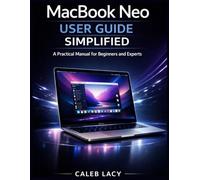 MacBook Neo User Guide Simplified: A Practical Manual for Beginners and Experts