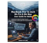 MacBook Pro 16-inch M4 Pro & M4 Max User Guide for Adults: Comprehensive Manual for Setup Pro-Level Performance, Creative Applications Battery and ... macOS Sequoia (MacBook Pro Guide for Adults)
