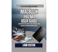 MacBook Pro M4 User Guide: Discover Apple Intelligence, Secure Your Data, Extend Battery Life, and Unlock Hidden Features
