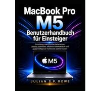 MacBook Pro M5 Benutzerhandbuch für Einsteiger: Einrichtung, macOS sicher beherrschen, Leistung optimieren, effiziente Arbeitsabläufe und Apple Intelligence-Funktionen optimal nutzen