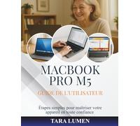 MACBOOK PRO M5 GUIDE DE L'UTILISATEUR: Étapes simples pour maîtriser votre appareil en toute confiance: 32 (Tech Made Simple)