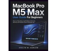 MacBook pro M5 Max User Guide For Beginners: Step-by-Step Setup, macOS Basics, Shortcuts, Security, and Practical Tips for Everyday Use (Tech Edge)