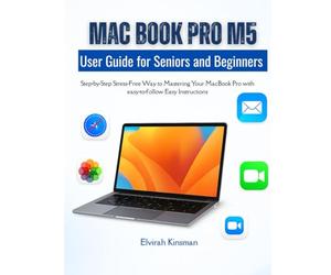 MacBook Pro M5 user Guide for Beginners and Seniors: Step-by-Step Stress-Free Way to Mastering Your MacBook Pro with easy-to-follow Easy Instructions