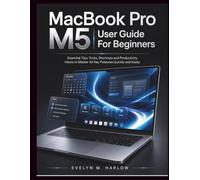 MacBook Pro M5 User Guide For Beginners: Essential Tips, Tricks, Shortcuts and Productivity Hacks to Master All Key Features Quickly and Easily (Tech Edge)