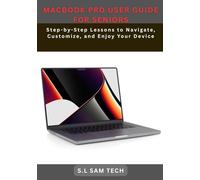 MACBOOK PRO USER GUIDE FOR SENIORS: Step-by-Step Lessons to Navigate, Customize, and Enjoy Your Device