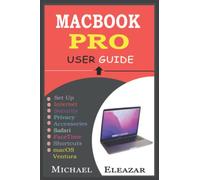 MACBOOK PRO USER GUIDE: The Complete Manual for Beginners and Seniors to Understand MacBook Pro With macOS Ventura (13-inch, 14-inch, and 16-inch) 2022