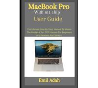 MacBook Pro With m1 chip User Guide: The Ultimate step by step manual To Master The MacBook Pro 2020 Version For Beginners and newbies and Seniors.
