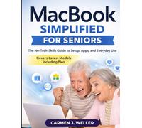 MACBOOK SIMPLIFIED FOR SENIORS: The No-Tech-Skills Guide to Setup, Apps, and Everyday Use - Covers the Latest MacBook Models, Including Neo