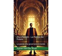 Macchiavelli - La Penna del Potere: Le parole che governano il mondo