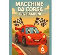 Macchine da Corsa per Bambini: Dai 6 anni | Libro da colorare motori con auto veloci da colorare, macchine da rally da colorare e pista da corsa da colorare per ragazzi