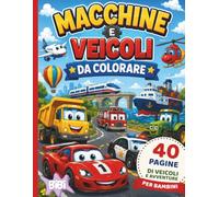 Macchine e veicoli da colorare: 40 pagine di disegni di auto, camion, ruspe e sfide di disegno libero.
