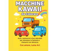 Macchine kawaii - libro da colorare per bambini: Auto, camion e ruspe super carini da colorare / Cute Cars and Trucks Coloring Book for Kids (Beby animali kawaii da colorare)