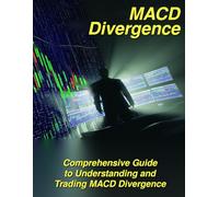 MACD Divergence: A Comprehensive Guide to Understanding and Trading MACD Divergence (The Systematic Trader Series)