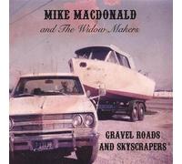 Macdonald, Mike & the Widow Mak - Gravel Roads & Skyscrapers