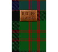 MacDonald Tartan Recipe Book: A Scottish Clan Recipe Journal to Preserve Your Family's Culinary Traditions