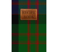 MacDonald Tartan Recipe Book: A Scottish Clan Recipe Journal to Preserve Your Family's Culinary Traditions