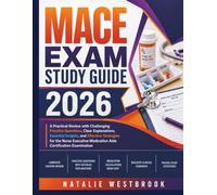 MACE Exam Study Guide 2026: A Practical Review with Challenging Practice Questions, Clear Explanations, Essential Insights, and Effective Strategies ... Medication Aide Certification Examination