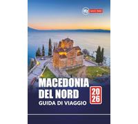 Macedonia del Nord GUIDA DI VIAGGIO 2026: Esplora gemme nascoste, siti storici, cibo locale e avventure nei Balcani per i visitatori per la prima volta