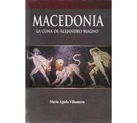 Macedonia : la cuna de Alejandro Magno