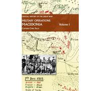 Macedonia Vol I: OFFICIAL HISTORY OF THE GREAT WAR OTHER THEATRES: Military Operations