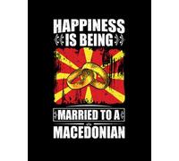 Macedonian Happiness Is Being Married To A Macedonian Gift Notebook: 8.5"x 11" 100+ Pages