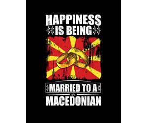 Macedonian Happiness Is Being Married To A Macedonian Gift Notebook: 8.5"x 11" 100+ Pages