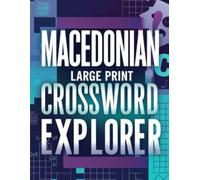 Macedonian Large Print Crossword Explorer: Challenge Your Mind With Easy-to-Read Crossword Puzzles for All Ages