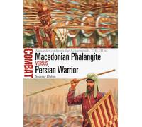 Macedonian Phalangite vs Persian Warrior : Alexander confronts the Achaemenids, 334-331 BC