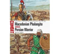 Macedonian Phalangite vs Persian Warrior: Alexander confronts the Achaemenids, 334-331 BC (Combat)