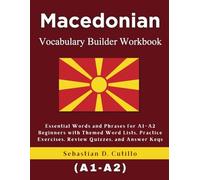 Macedonian Vocabulary Builder Workbook: Essential Words and Phrases for A1-A2 Beginners with Themed Word Lists, Practice Exercises, Review Quizzes, ... Stories (CEFR Leveled Language Learning))