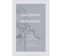 Macedonio Fernández: Between Literature, Philosophy, and the Avant-Garde