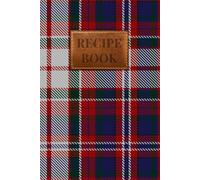 MacFarlane Dress Tartan Recipe Book: A Scottish Clan Recipe Journal to Preserve Your Family's Culinary Traditions