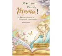 Mach mal Pause, Mama! 25 Kurzgeschichten als wohltuende Energiequelle: Deine Mama Me-Time für Freude und inneren Frieden - egal ob beim Stillen, einem ... Sonne oder während du auf dein Kind wartest!
