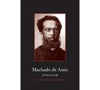 Machado de Assis: A Literary Life (Major Figures in Spanish and Latin American Literature and the Arts)