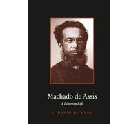 Machado de Assis: A Literary Life (Major Figures in Spanish and Latin American Literature and the Arts)