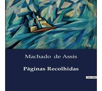 Machado de Assis Paginas Recolhidas:Coletanea de Ensaios e Contos de Machado de in White Machado de Assis White