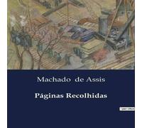 Machado de Assis Paginas Recolhidas:Coletanea de Ensaios e Contos de Machado de Machado de Assis Multicolor