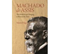 Machado de Assis : The World Keeps Changing to Remain the Same
