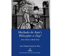 Machado De Assis's Philosopher or Dog?: From Serial to Book Form (Legenda Main)