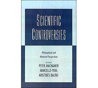 Scientific Controversies: Philosophical and Historical Perspectives by Aristides