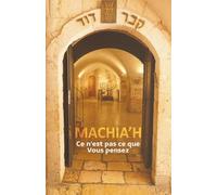 Machia’h, ce n’est pas ce que vous pensez