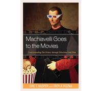 Machiavelli Goes to the Movies: Understanding the Prince Through Television and Film